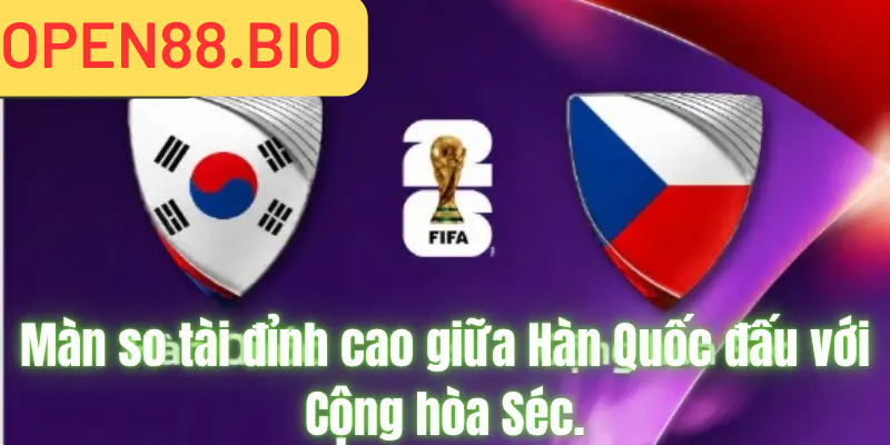 Nhận Định Hàn Quốc vs Cộng Hòa Séc 12/06/2026 09:00 màn so tài đỉnh cao giữa hàn quốc và cộng hòa séc